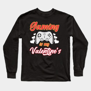 Gaming Is My Valentine's Long Sleeve T-Shirt